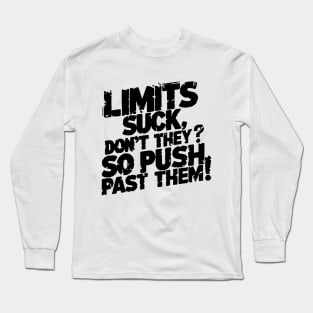 Limits suck, don't they? So push past them! Long Sleeve T-Shirt